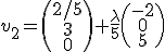  \large v_2=\(\array{ 2/5\\3\\0} \)+ \frac \lambda 5 \(\array{-2\\0\\5}\)